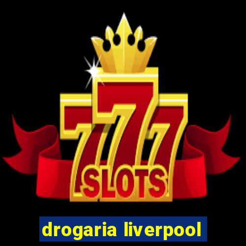 drogaria liverpool